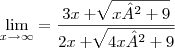 \lim_{x\rightarrow\infty}= \frac{3x+\sqrt[]{x²+9}}{2x+\sqrt[]{4x²+9}}