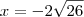 x=-2\sqrt{26}