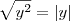 \sqrt{y^2} = |y| \sqrt{y^2} = |y|
