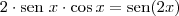 2 \cdot \textrm{sen } x \cdot \cos x = \textrm{sen}(2x)