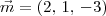 \vec{m} = (2,\,1,\,-3) \vec{m} = (2,\,1,\,-3)
