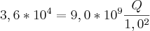 3,6*{10}^{4} = 9,0*{10}^{9}}\frac{Q}{1,0{}^{2}}^{}
