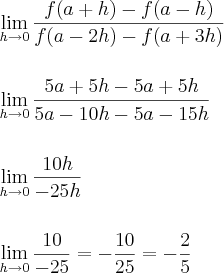 \\\\ \lim_{h\rightarrow 0}\frac{f(a+h)-f(a-h)}{f(a-2h)-f(a+3h)} \\\\\\ \lim_{h\rightarrow 0}\frac{5a+5h-5a+5h}{5a-10h-5a-15h} \\\\\\ \lim_{h\rightarrow 0}\frac{10h}{-25h} \\\\\\ \lim_{h\rightarrow 0}\frac{10}{-25}=-\frac{10}{25}=-\frac{2}{5}