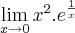 \lim_{x\rightarrow0}x^2.e^\frac{1}{x}