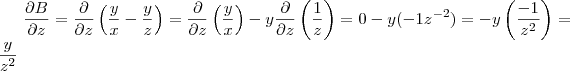 \frac{\partial B}{\partial z}=\frac{\partial }{\partial z}\left(\frac{y}{x}-\frac{y}{z}\right)=\frac{\partial }{\partial z}\left(\frac{y}{x}\right) -y\frac{\partial }{\partial z}\left(\frac{1}{z}\right)=0-y(-1z^{-2})= - y\left(\frac{-1}{z^2}\right)=\frac{y}{z^2} \frac{\partial B}{\partial z}=\frac{\partial }{\partial z}\left(\frac{y}{x}-\frac{y}{z}\right)=\frac{\partial }{\partial z}\left(\frac{y}{x}\right) -y\frac{\partial }{\partial z}\left(\frac{1}{z}\right)=0-y(-1z^{-2})= - y\left(\frac{-1}{z^2}\right)=\frac{y}{z^2}