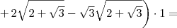 \left.+\,2\sqrt{2+\sqrt{3}}-\sqrt{3}\sqrt{2+\sqrt{3}}\right)\cdot 1 =