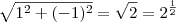 \sqrt{1^2+(-1)^2} = \sqrt{2} = 2^{\frac{1}{2}} \sqrt{1^2+(-1)^2} = \sqrt{2} = 2^{\frac{1}{2}}