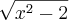 \sqrt[]{x^2-2}