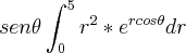 sen\theta\int_{0}^{5}r^2*{e}^{rcos\theta}dr