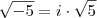 \sqrt{-5}=i\cdot\sqrt{5} \sqrt{-5}=i\cdot\sqrt{5}