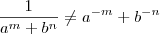 \frac{1}{a^m + b^n} \neq a^{-m} + b^{-n}