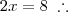 2x = 8 \;\therefore
