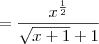 = \frac{x^{\frac{1}{2}}}{\sqrt{x+1}+1}