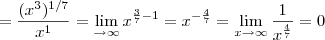 = \frac{({x^3})^{1/7}}{x^1} = \lim_{\rightarrow\infty} {x}^{\frac{3}{7}-1} = {x}^{-\frac{4}{7}} = \lim_{x\rightarrow\infty} \frac{1}{{x}^{\frac{4}{7}}} = 0