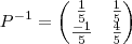 {P}^{-1}= \begin{pmatrix} \frac{1}{5} & \frac{1}{5} \\ \frac{-1}{5} & \frac{4}{5} \end{pmatrix}