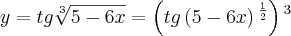 y= tg\sqrt[3]{5-6x}=\left(tg\left(5-6x \right){}^{\frac{1}{2}} \right){}^{3}