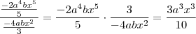 \frac{\frac{-2a^4bx^5}{5}}{\frac{-4abx^2}{3}} = \frac{-2a^4bx^5}{5} \cdot \frac{3}{-4abx^2} = \frac{3a^3x^3}{10}