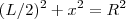 (L/2)^2 + x^2 = R^2 (L/2)^2 + x^2 = R^2