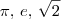 \pi, \, e, \, \sqrt{2} \pi, \, e, \, \sqrt{2}