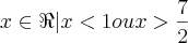 x\in\Re|x<1 ou x>\frac{7}{2}