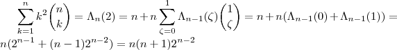 \sum_{k=1}^n k^2 \binom{n}{k} =  \Lambda_n(2) = n+ n \sum_{\zeta = 0}^{1}  \Lambda_{n-1}(\zeta) \binom{1}{\zeta } = n+ n( \Lambda_{n-1}(0)+\Lambda_{n-1}(1) )  = n( 2^{n-1} + (n-1)2^{n-2}) =  n(n+1)2^{n-2}