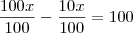 \frac{100x}{100}-\frac{10x}{100}=100