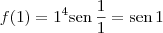 f(1) = 1^4 \textrm{sen}\,\frac{1}{1} = \textrm{sen}\, 1