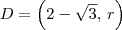 D = \left(2-\sqrt{3},\,r\right) D = \left(2-\sqrt{3},\,r\right)