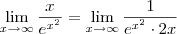 \lim_{x \to \infty} \frac{x}{e^{x^2}} = \lim_{x \to \infty} \frac{1}{e^{x^2} \cdot 2x} \lim_{x \to \infty} \frac{x}{e^{x^2}} = \lim_{x \to \infty} \frac{1}{e^{x^2} \cdot 2x}