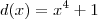 d(x) = x^4 + 1