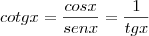 cotgx=\frac{cosx}{senx}=\frac{1}{tgx}