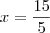 x=\frac{15}{5}