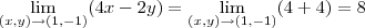 \lim_{(x,y)\to (1,-1)} (4x - 2y) = \lim_{(x,y)\to (1,-1)} (4 + 4) = 8 \lim_{(x,y)\to (1,-1)} (4x - 2y) = \lim_{(x,y)\to (1,-1)} (4 + 4) = 8