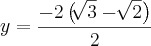 y= \frac{-2\left(\sqrt[]{3}-\sqrt[]{2} \right)}{2}