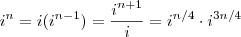 i^n =  i (i^{n-1} ) = \frac{i^{n+1}}{i}   = i^{n/4} \cdot  i^{3n/4}