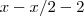 x - x/2 - 2 x - x/2 - 2