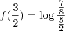 f(\frac{3}{2}) = \log \frac{\frac{7}{8}}{\frac{5}{2}} f(\frac{3}{2}) = \log \frac{\frac{7}{8}}{\frac{5}{2}}