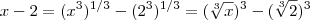 x - 2 =  (x^3)^{1/3} - (2^3)^{1/3}  =  (\sqrt[3]{x})^3 - (\sqrt[3]{2})^3