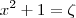 x^2+1 = \zeta