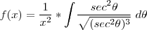 f(x)=\frac{1}{x^2}*\int_{}  \; \frac{sec^{2} \theta }{ \sqrt{ ( sec^{2} \theta)^{3} }} \; d\theta