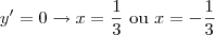 y'=0\rightarrow x=\frac{1}{3}\text{ ou }x=-\frac{1}{3}