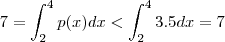 7 =\int_2^4 p(x) dx < \int_2^4 3.5 dx = 7