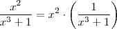 \frac{x^2}{x^3+1} = x^2 \cdot \left( \frac{1}{x^3 +1} \right) \frac{x^2}{x^3+1} = x^2 \cdot \left( \frac{1}{x^3 +1} \right)