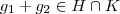 g_1 + g_2 \in H \cap K g_1 + g_2 \in H \cap K