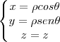 \left\{\begin{matrix}x=\rho cos\theta\\ y=\rho sen\theta\\ z=z\end{matrix}\right.