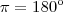 \pi = 180\º