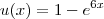 u(x) = 1 - e^{6x}