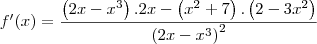 f'(x) = \frac{\left(2x-{x}^{3} \right).2x-\left({x}^{2}+7 \right).\left(2-3{x}^{2} \right)}{{\left(2x-{x}^{3} \right)}^{2}}