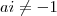 ai \neq -1 ai \neq -1