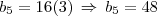 b_5=16(3)\,\Rightarrow\,b_5=48